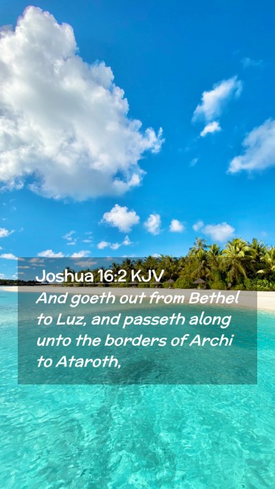 Picture 02 - Joshua 16:2 KJV Mobile Phone Wallpaper - And goeth out from Bethel to Luz, and passeth - Mobile Bible Verse Wallpaper