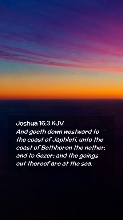 Picture 02 - Joshua 16:3 KJV Mobile Phone Wallpaper - And goeth down westward to the coast of Japhleti, - Mobile Bible Verse Wallpaper