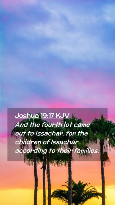 Picture 02 - Joshua 19:17 KJV Mobile Phone Wallpaper - And the fourth lot came out to Issachar, for the - Mobile Bible Verse Wallpaper