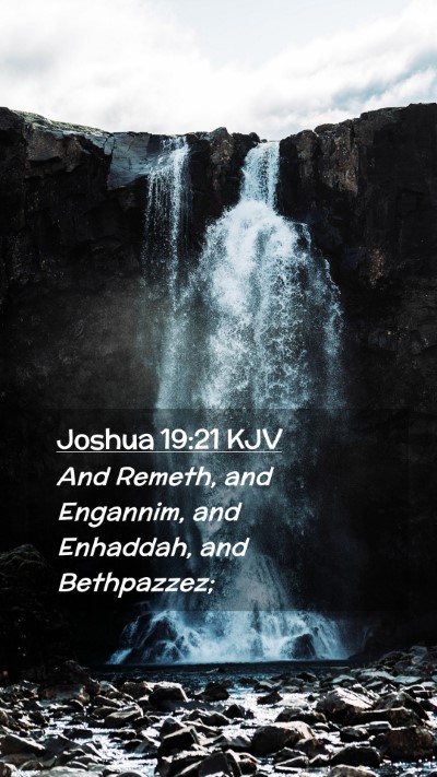 Picture 02 - Joshua 19:21 KJV Mobile Phone Wallpaper - And Remeth, and Engannim, and Enhaddah, and - Mobile Bible Verse Wallpaper