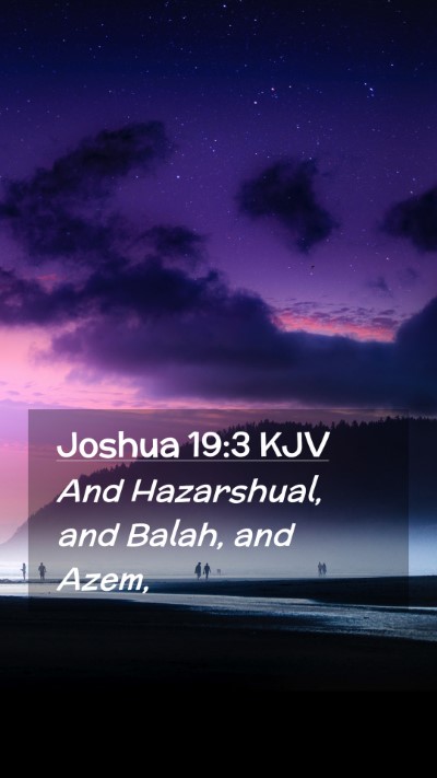 Picture 02 - Joshua 19:3 KJV Mobile Phone Wallpaper - And Hazarshual, and Balah, and - Mobile Bible Verse Wallpaper