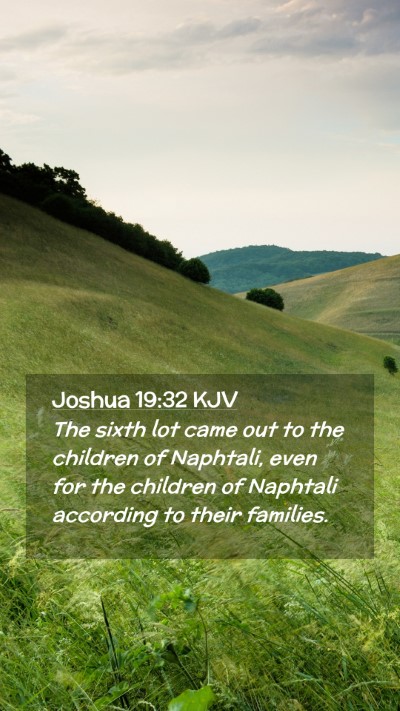 Picture 02 - Joshua 19:32 KJV Mobile Phone Wallpaper - The sixth lot came out to the children of - Mobile Bible Verse Wallpaper