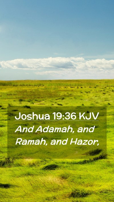 Picture 02 - Joshua 19:36 KJV Mobile Phone Wallpaper - And Adamah, and Ramah, and - Mobile Bible Verse Wallpaper