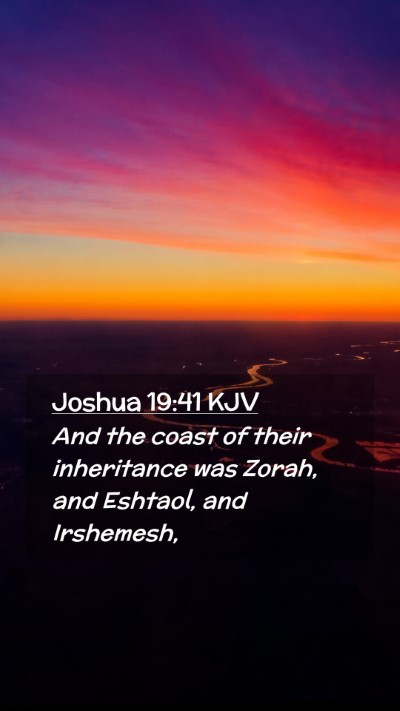 Picture 02 - Joshua 19:41 KJV Mobile Phone Wallpaper - And the coast of their inheritance was Zorah, and - Mobile Bible Verse Wallpaper