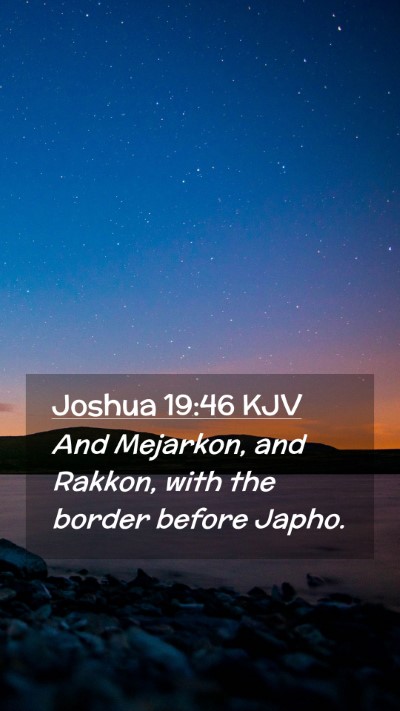 Picture 02 - Joshua 19:46 KJV Mobile Phone Wallpaper - And Mejarkon, and Rakkon, with the border before - Mobile Bible Verse Wallpaper