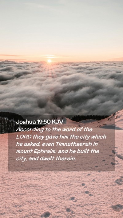 Picture 02 - Joshua 19:50 KJV Mobile Phone Wallpaper - According to the word of the LORD they gave him - Mobile Bible Verse Wallpaper