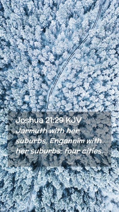 Picture 02 - Joshua 21:29 KJV Mobile Phone Wallpaper - Jarmuth with her suburbs, Engannim with her - Mobile Bible Verse Wallpaper