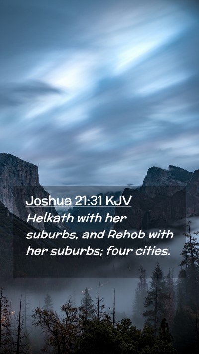 Picture 02 - Joshua 21:31 KJV Mobile Phone Wallpaper - Helkath with her suburbs, and Rehob with her - Mobile Bible Verse Wallpaper