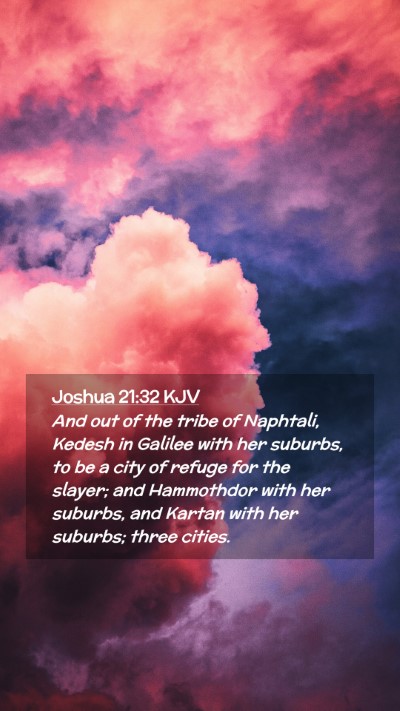Picture 02 - Joshua 21:32 KJV Mobile Phone Wallpaper - And out of the tribe of Naphtali, Kedesh in - Mobile Bible Verse Wallpaper