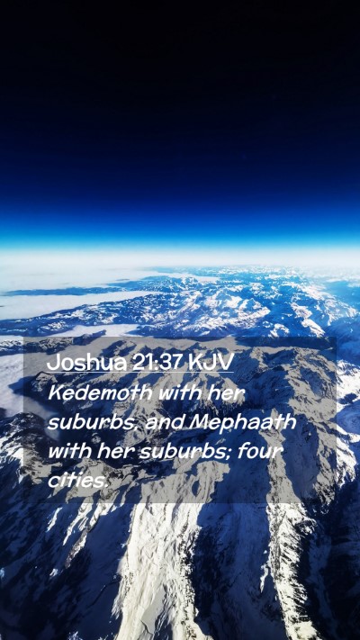 Picture 02 - Joshua 21:37 KJV Mobile Phone Wallpaper - Kedemoth with her suburbs, and Mephaath with her - Mobile Bible Verse Wallpaper