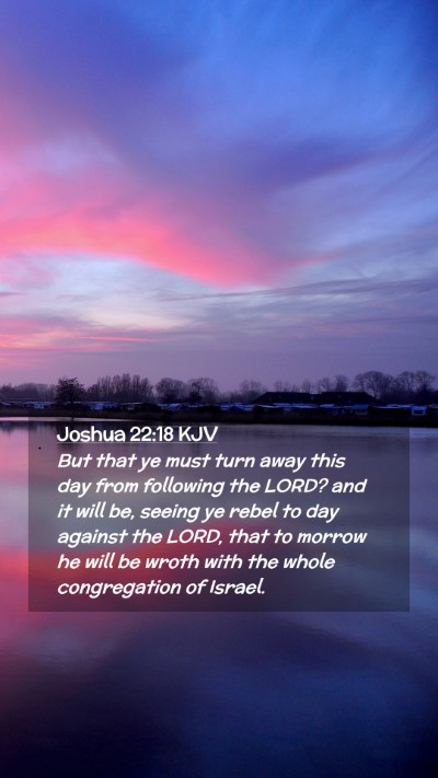 Picture 02 - Joshua 22:18 KJV Mobile Phone Wallpaper - But that ye must turn away this day from - Mobile Bible Verse Wallpaper