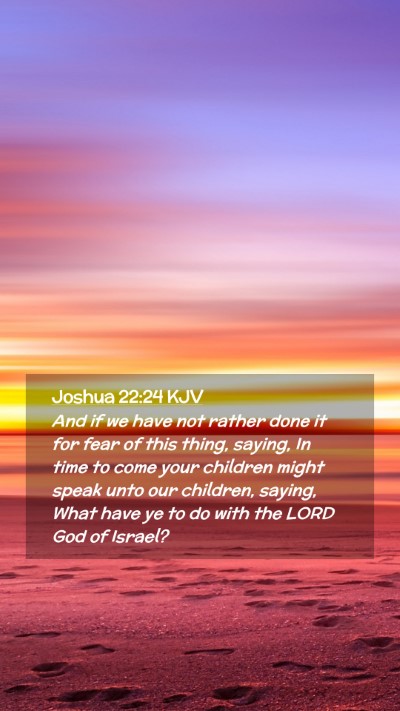 Picture 02 - Joshua 22:24 KJV Mobile Phone Wallpaper - And if we have not rather done it for fear of - Mobile Bible Verse Wallpaper