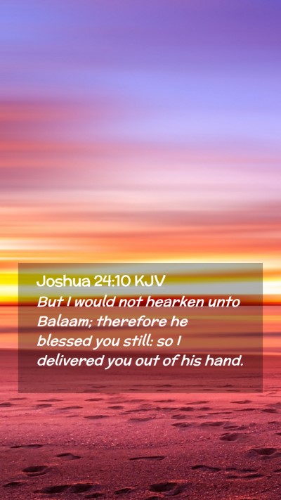 Picture 02 - Joshua 24:10 KJV Mobile Phone Wallpaper - But I would not hearken unto Balaam; therefore he - Mobile Bible Verse Wallpaper