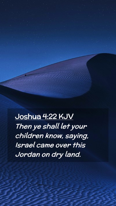 Picture 02 - Joshua 4:22 KJV Mobile Phone Wallpaper - Then ye shall let your children know, saying, - Mobile Bible Verse Wallpaper