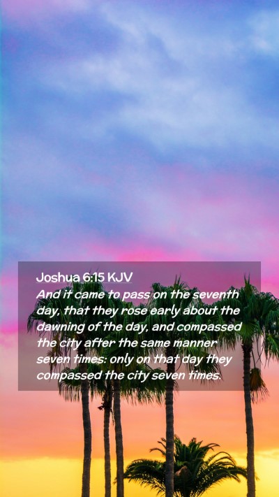 Picture 02 - Joshua 6:15 KJV Mobile Phone Wallpaper - And it came to pass on the seventh day, that they - Mobile Bible Verse Wallpaper