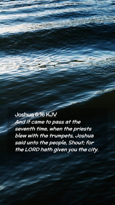 Picture 02 - Joshua 6:16 KJV Mobile Phone Wallpaper - And it came to pass at the seventh time, when the - Mobile Bible Verse Wallpaper