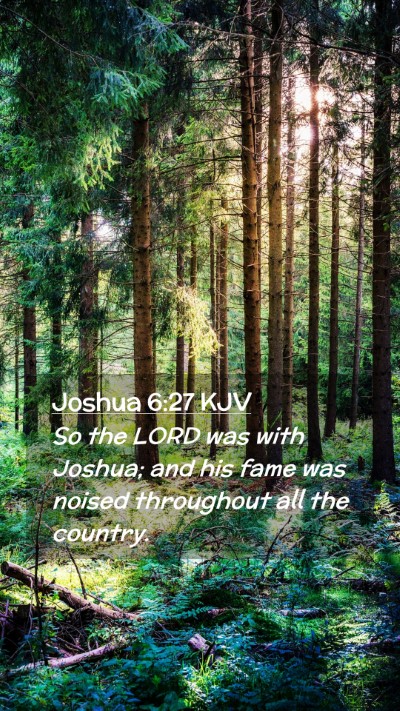 Picture 02 - Joshua 6:27 KJV Mobile Phone Wallpaper - So the LORD was with Joshua; and his fame was - Mobile Bible Verse Wallpaper