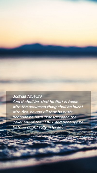 Picture 02 - Joshua 7:15 KJV Mobile Phone Wallpaper - And it shall be, that he that is taken with the - Mobile Bible Verse Wallpaper