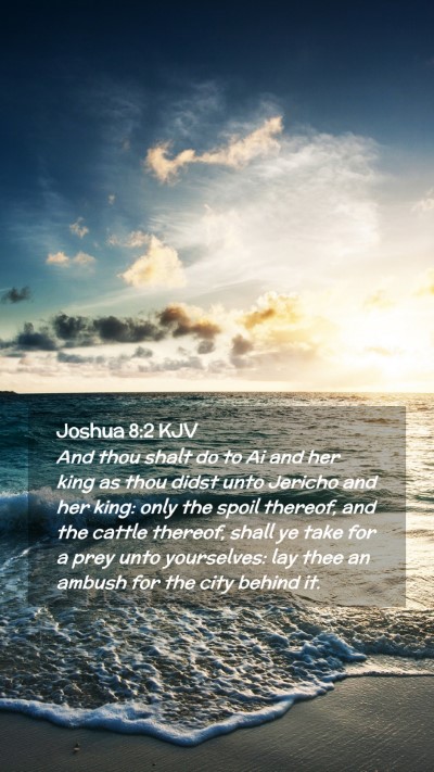 Picture 02 - Joshua 8:2 KJV Mobile Phone Wallpaper - And thou shalt do to Ai and her king as thou - Mobile Bible Verse Wallpaper
