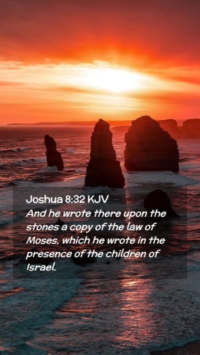 Picture 02 - Joshua 8:32 KJV Mobile Phone Wallpaper - And he wrote there upon the stones a copy of the - Mobile Bible Verse Wallpaper