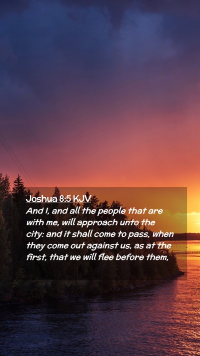 Picture 02 - Joshua 8:5 KJV Mobile Phone Wallpaper - And I, and all the people that are with me, will - Mobile Bible Verse Wallpaper