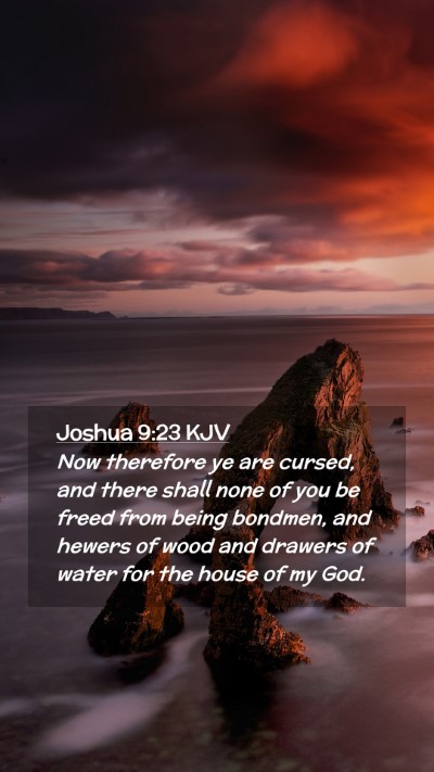 Picture 02 - Joshua 9:23 KJV Mobile Phone Wallpaper - Now therefore ye are cursed, and there shall none - Mobile Bible Verse Wallpaper
