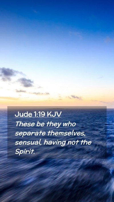 Picture 02 - Jude 1:19 KJV Mobile Phone Wallpaper - These be they who separate themselves, sensual, - Mobile Bible Verse Wallpaper
