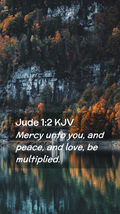 Picture 02 - Jude 1:2 KJV Mobile Phone Wallpaper - Mercy unto you, and peace, and love, be - Mobile Bible Verse Wallpaper