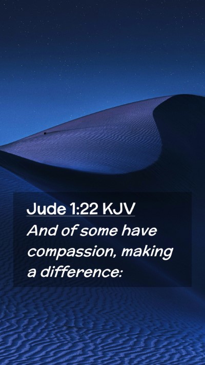 Picture 02 - Jude 1:22 KJV Mobile Phone Wallpaper - And of some have compassion, making a - Mobile Bible Verse Wallpaper