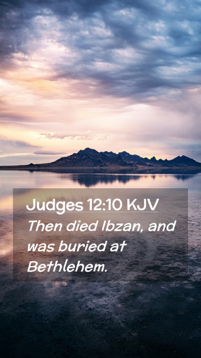 Picture 02 - Judges 12:10 KJV Mobile Phone Wallpaper - Then died Ibzan, and was buried at - Mobile Bible Verse Wallpaper