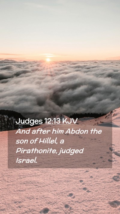 Picture 02 - Judges 12:13 KJV Mobile Phone Wallpaper - And after him Abdon the son of Hillel, a - Mobile Bible Verse Wallpaper