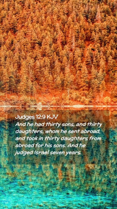 Picture 02 - Judges 12:9 KJV Mobile Phone Wallpaper - And he had thirty sons, and thirty daughters, - Mobile Bible Verse Wallpaper