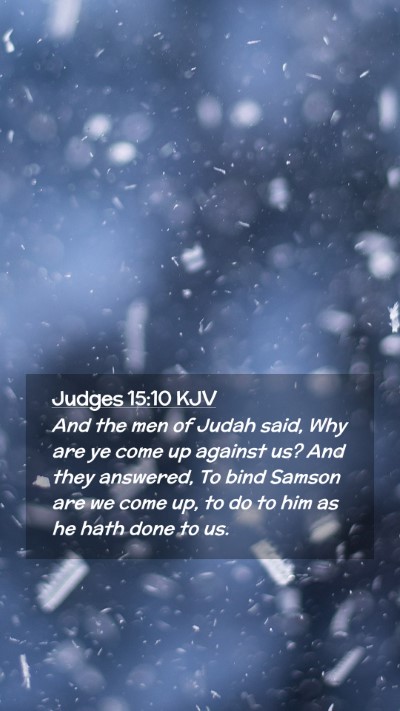 Picture 02 - Judges 15:10 KJV Mobile Phone Wallpaper - And the men of Judah said, Why are ye come up - Mobile Bible Verse Wallpaper
