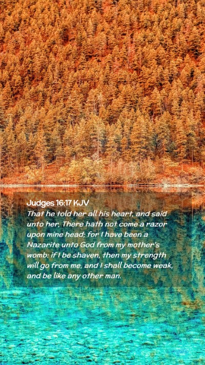 Picture 02 - Judges 16:17 KJV Mobile Phone Wallpaper - That he told her all his heart, and said unto - Mobile Bible Verse Wallpaper