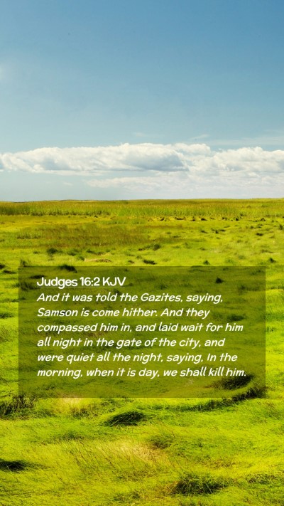Picture 02 - Judges 16:2 KJV Mobile Phone Wallpaper - And it was told the Gazites, saying, Samson is - Mobile Bible Verse Wallpaper