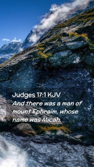 Picture 02 - Judges 17:1 KJV Mobile Phone Wallpaper - And there was a man of mount Ephraim, whose name - Mobile Bible Verse Wallpaper