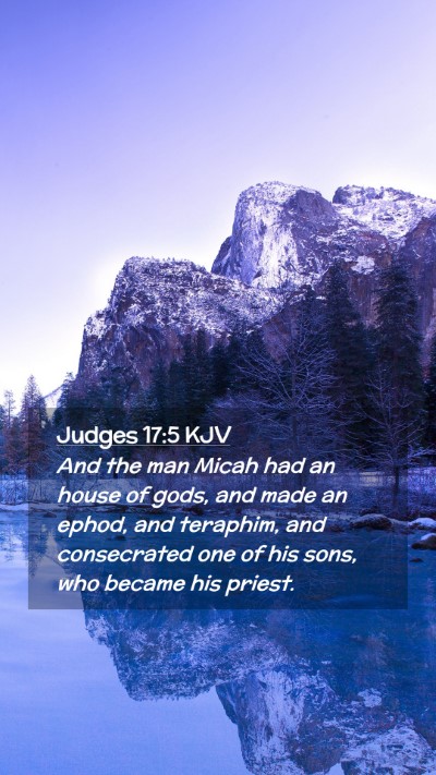 Picture 02 - Judges 17:5 KJV Mobile Phone Wallpaper - And the man Micah had an house of gods, and made - Mobile Bible Verse Wallpaper