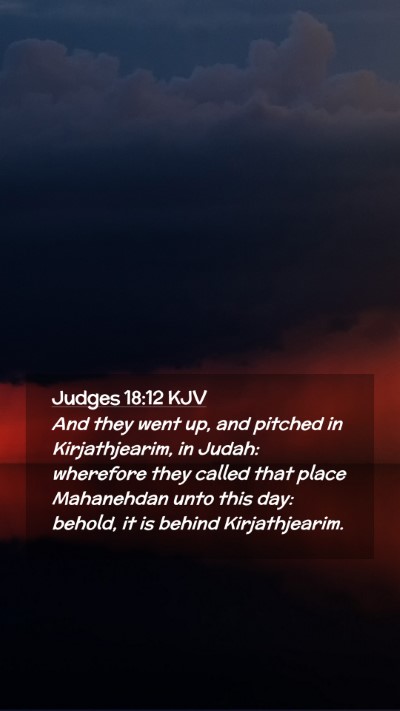 Picture 02 - Judges 18:12 KJV Mobile Phone Wallpaper - And they went up, and pitched in Kirjathjearim, - Mobile Bible Verse Wallpaper