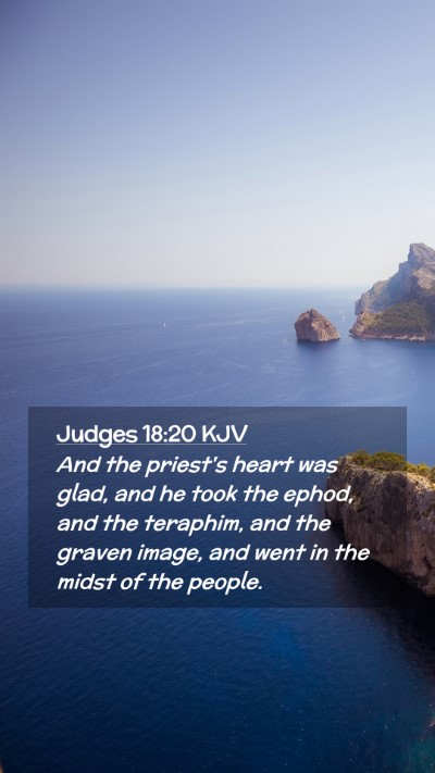 Picture 02 - Judges 18:20 KJV Mobile Phone Wallpaper - And the priest's heart was glad, and he took the - Mobile Bible Verse Wallpaper