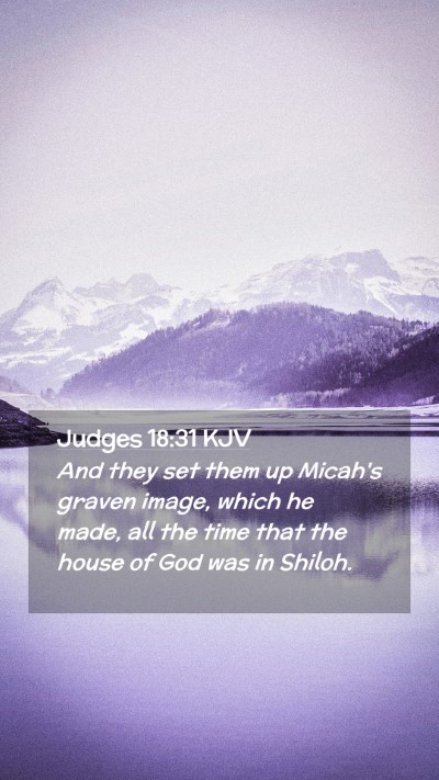 Picture 02 - Judges 18:31 KJV Mobile Phone Wallpaper - And they set them up Micah's graven image, which - Mobile Bible Verse Wallpaper
