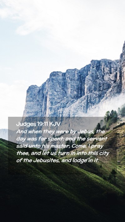Picture 02 - Judges 19:11 KJV Mobile Phone Wallpaper - And when they were by Jebus, the day was far - Mobile Bible Verse Wallpaper