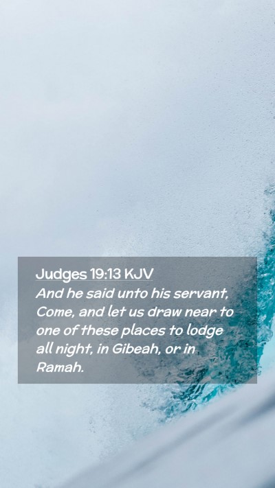 Picture 02 - Judges 19:13 KJV Mobile Phone Wallpaper - And he said unto his servant, Come, and let us - Mobile Bible Verse Wallpaper