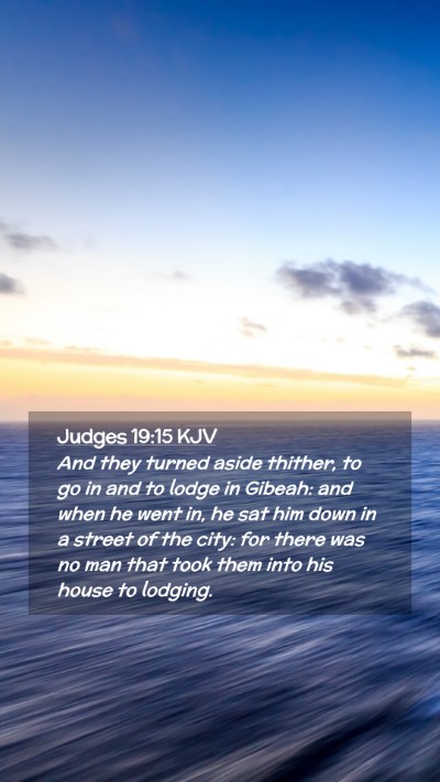 Picture 02 - Judges 19:15 KJV Mobile Phone Wallpaper - And they turned aside thither, to go in and to - Mobile Bible Verse Wallpaper
