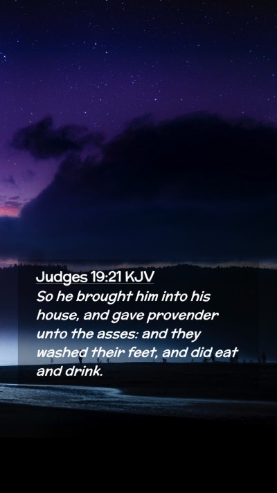 Picture 02 - Judges 19:21 KJV Mobile Phone Wallpaper - So he brought him into his house, and gave - Mobile Bible Verse Wallpaper