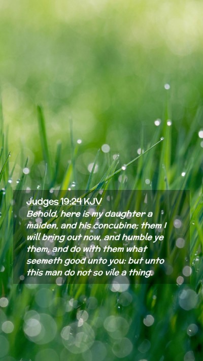 Picture 02 - Judges 19:24 KJV Mobile Phone Wallpaper - Behold, here is my daughter a maiden, and his - Mobile Bible Verse Wallpaper
