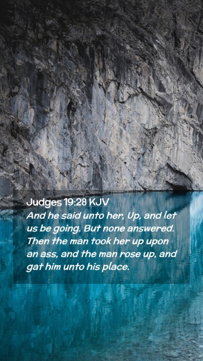 Picture 02 - Judges 19:28 KJV Mobile Phone Wallpaper - And he said unto her, Up, and let us be going. - Mobile Bible Verse Wallpaper