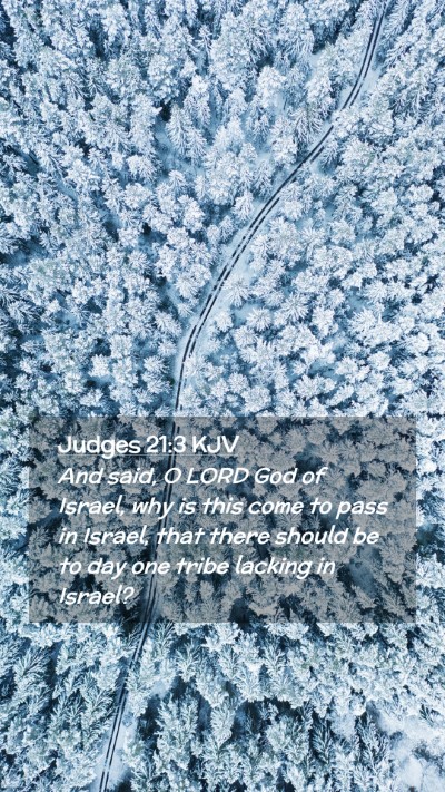 Picture 02 - Judges 21:3 KJV Mobile Phone Wallpaper - And said, O LORD God of Israel, why is this come - Mobile Bible Verse Wallpaper