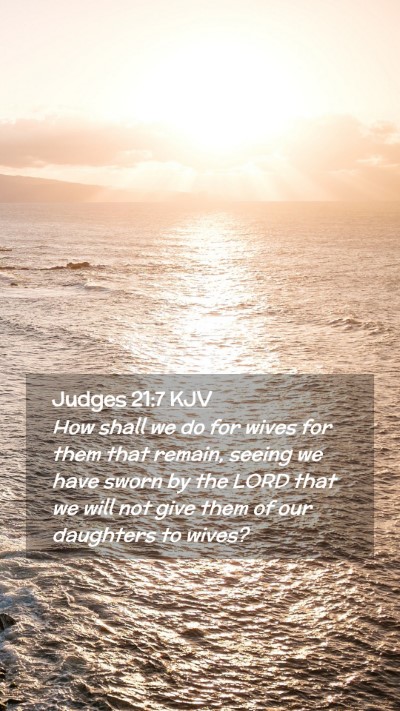 Picture 02 - Judges 21:7 KJV Mobile Phone Wallpaper - How shall we do for wives for them that remain, - Mobile Bible Verse Wallpaper
