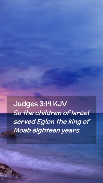 Picture 02 - Judges 3:14 KJV Mobile Phone Wallpaper - So the children of Israel served Eglon the king - Mobile Bible Verse Wallpaper