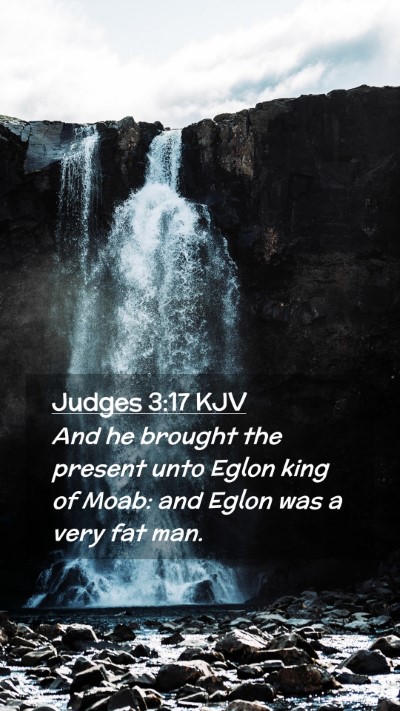 Picture 02 - Judges 3:17 KJV Mobile Phone Wallpaper - And he brought the present unto Eglon king of - Mobile Bible Verse Wallpaper